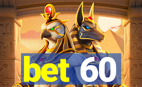 bet 60